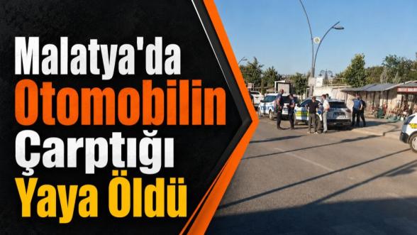 Malatya'da Otomobilin Çarptığı Yaya Öldü