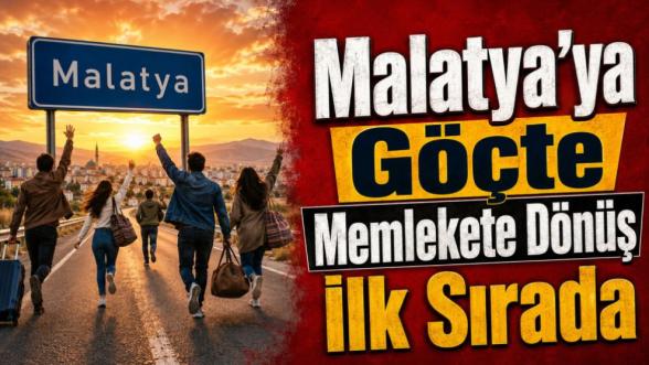 Malatya'ya Göçte Memlekete Dönüş İlk Sırada