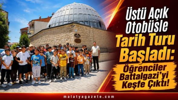 Üstü Açık Otobüsle Tarih Turu Başladı: Öğrenciler Battalgazi'yi Keşfe Çıktı!