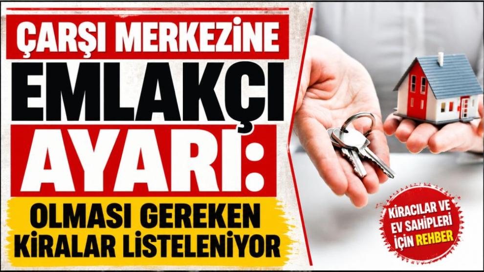 Çarşı Merkezine Emlakçı Ayarı: Olması Gereken Kiralar Listeleniyor
