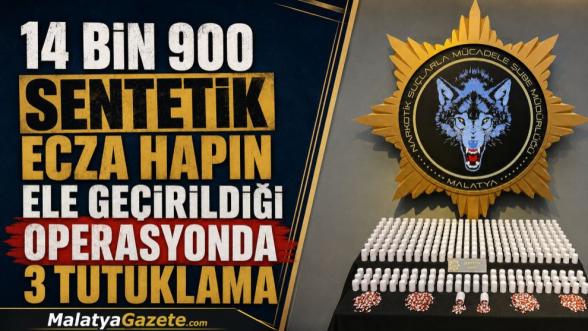 14 bin 900 sentetik ecza hapın ele geçirildiği operasyonda 3 tutuklama