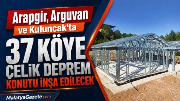 Arapgir, Arguvan ve Kuluncak'ta 37 Köye Çelik Deprem Konutu İnşa Edilecek