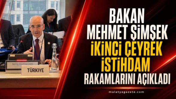 Bakan Mehmet Şimşek İkinci Çeyrek İstihdam Rakamlarını Açıkladı
