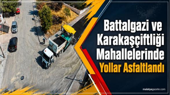 Battalgazi ve Karakaşçiftliği Mahallelerinde Yollar Asfaltlandı