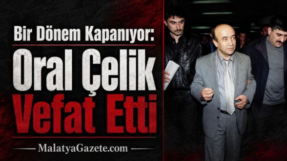 Bir Dönem Kapanıyor: Oral Çelik Vefat Etti 