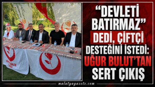 "Devleti Batırmaz" Dedi, Çiftçi Desteğini İstedi: Uğur Bulut'tan Sert Çıkış