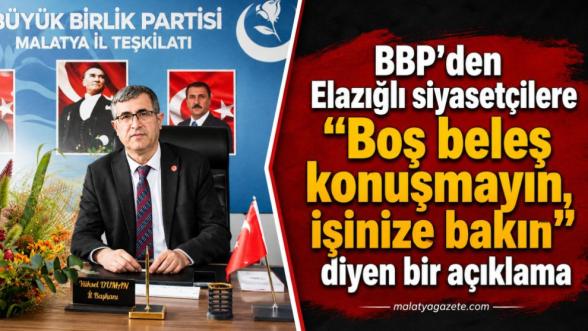 Elazığlı siyasetçilere "Boş beleş konuşmayın, işinize bakın" diyen bir açıklama 