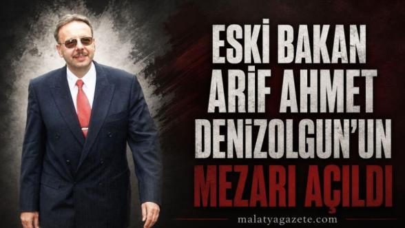 Eski Bakan Arif Ahmet Denizolgun'un Mezarı Açıldı