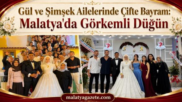 Gül ve Şimşek Ailelerinde Çifte Bayram: Malatya'da Görkemli Düğün