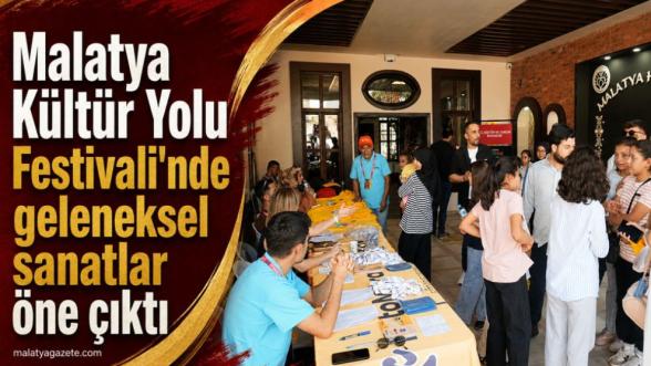 Malatya Kültür Yolu Festivali'nde geleneksel sanatlar öne çıktı