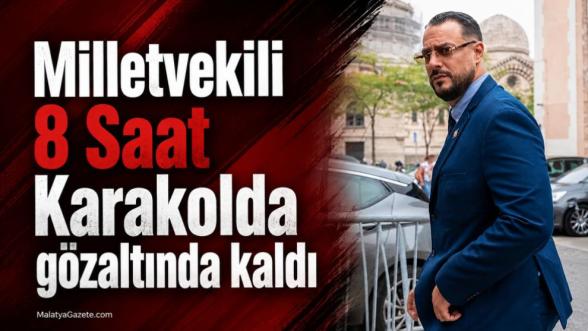 Milletvekili 8 Saat Karakolda  gözaltında kaldı 