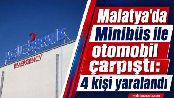 Malatya'da Minibüs ile Otomobil Çarpıştı: 4 Kişi Yaralandı