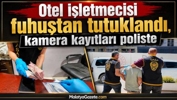 Otel işletmecisi fuhuştan tutuklandı, kamera kayıtları poliste 