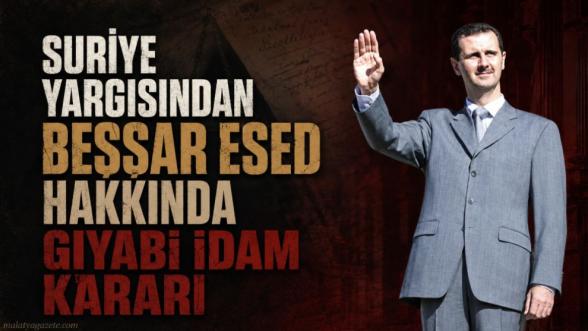 Suriye yargısından Beşşar Esed hakkında gıyabi idam kararı
