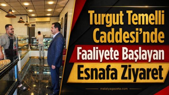 Turgut Temelli Caddesi'nde Faaliyete Başlayan Esnafa Ziyaret