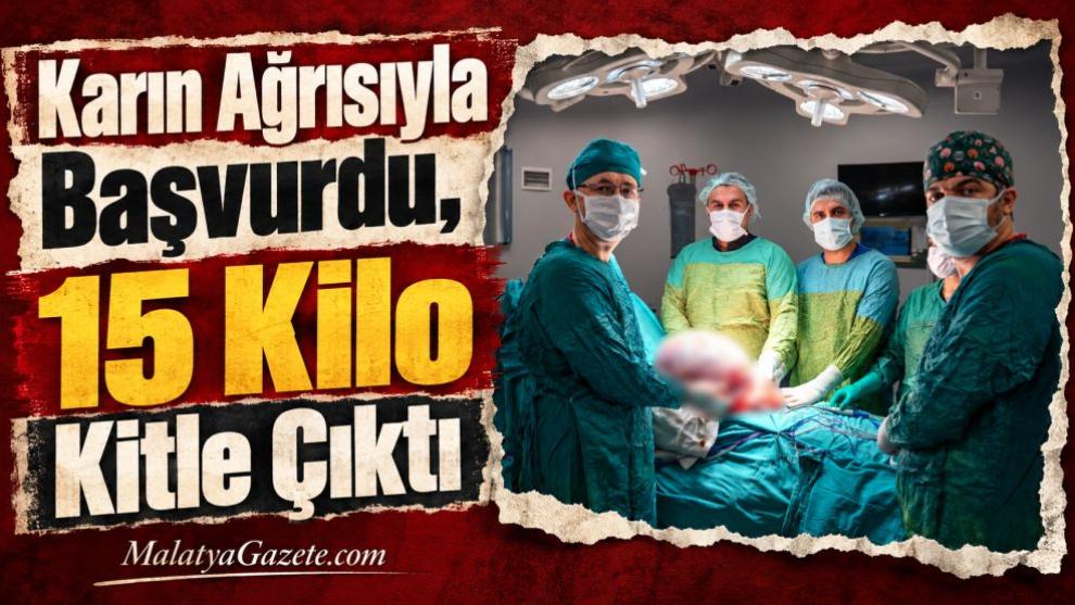 Karın Ağrısıyla Başvurdu, 15 Kilo Kitle Çıktı