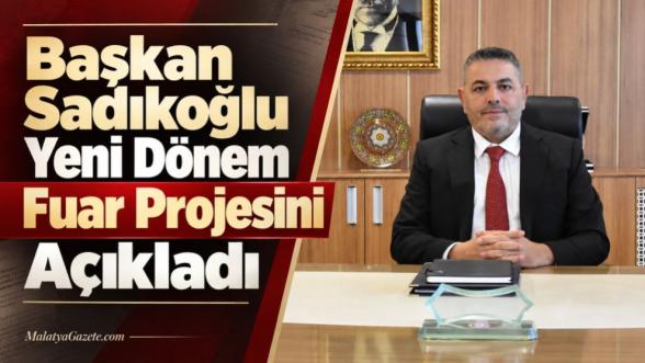 Başkan Sadıkoğlu Yeni Dönem Fuar Projesini Açıkladı