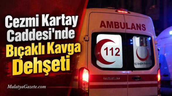 Cezmi Kartay Caddesi'nde Bıçaklı Kavga Dehşeti
