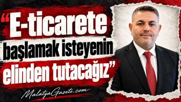 "E-ticarete başlamak isteyenin elinden tutacağız"