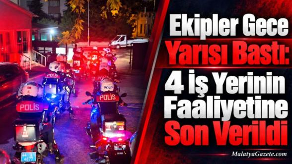 Ekipler Gece Yarısı Bastı: 4 İş Yerinin Faaliyetine Son Verildi