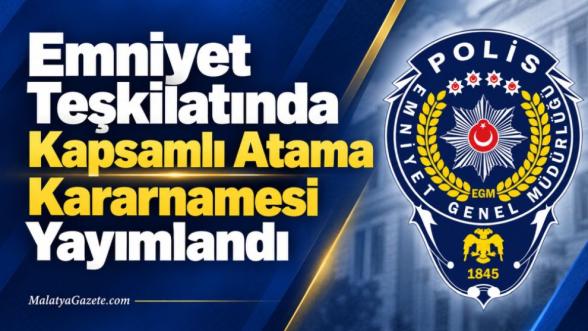 Emniyet Teşkilatında Kapsamlı Atama Kararnamesi Yayımlandı