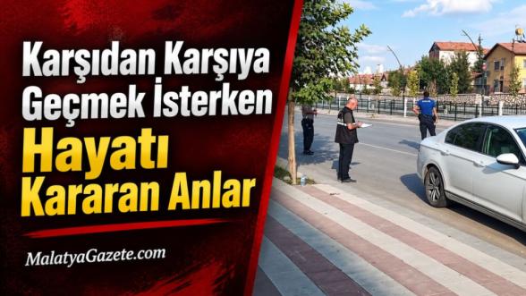 Karşıdan Karşıya Geçmek İsterken Hayatı Kararan Anlar