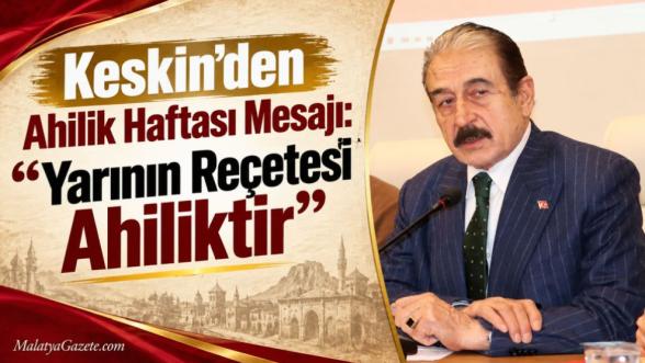 Keskin'den Ahilik Haftası Mesajı: “Yarının Reçetesi Ahiliktir”