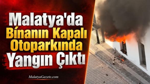 Malatya'da Binanın Kapalı Otoparkında Yangın Çıktı 