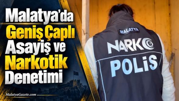 Malatya'da Geniş Çaplı Asayiş ve Narkotik Denetimi