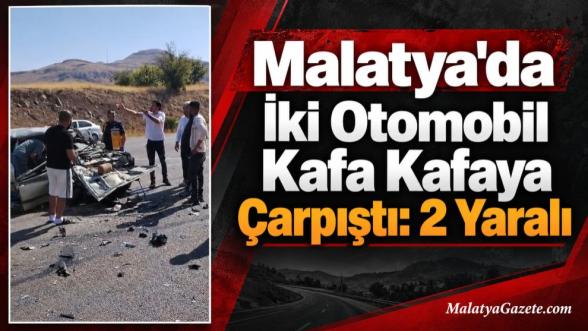 Malatya'da İki Otomobil Kafa Kafaya Çarpıştı: 2 Yaralı