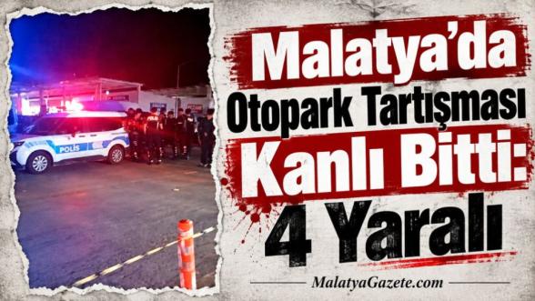 Malatya'da Otopark Tartışması Kanlı Bitti: 4 Yaralı