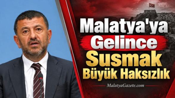 “Malatya'ya Gelince Susmak Büyük Haksızlık”