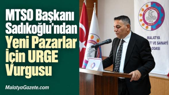 MTSO Başkanı Sadıkoğlu'ndan Yeni Pazarlar İçin URGE Vurgusu