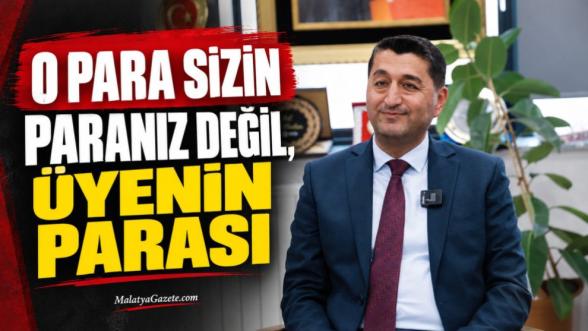 "O para sizin paranız değil, üyenin parası"