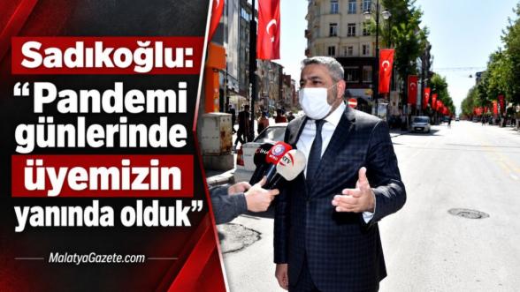 Sadıkoğlu: “Pandemi günlerinde üyemizin yanında olduk”