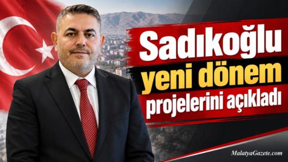  Sadıkoğlu yeni dönem projelerini açıkladı