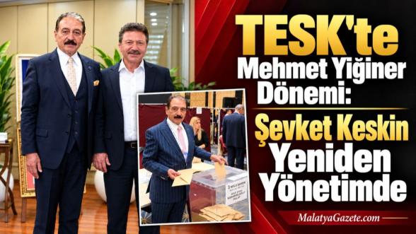 TESK'te Mehmet Yiğiner Dönemi: Şevket Keskin Yeniden Yönetimde