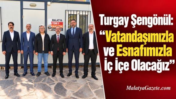 Turgay Şengönül: "Vatandaşımızla ve Esnafımızla İç İçe Olacağız"