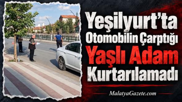 Yeşilyurt'ta Otomobilin Çarptığı Yaşlı Adam Kurtarılamadı