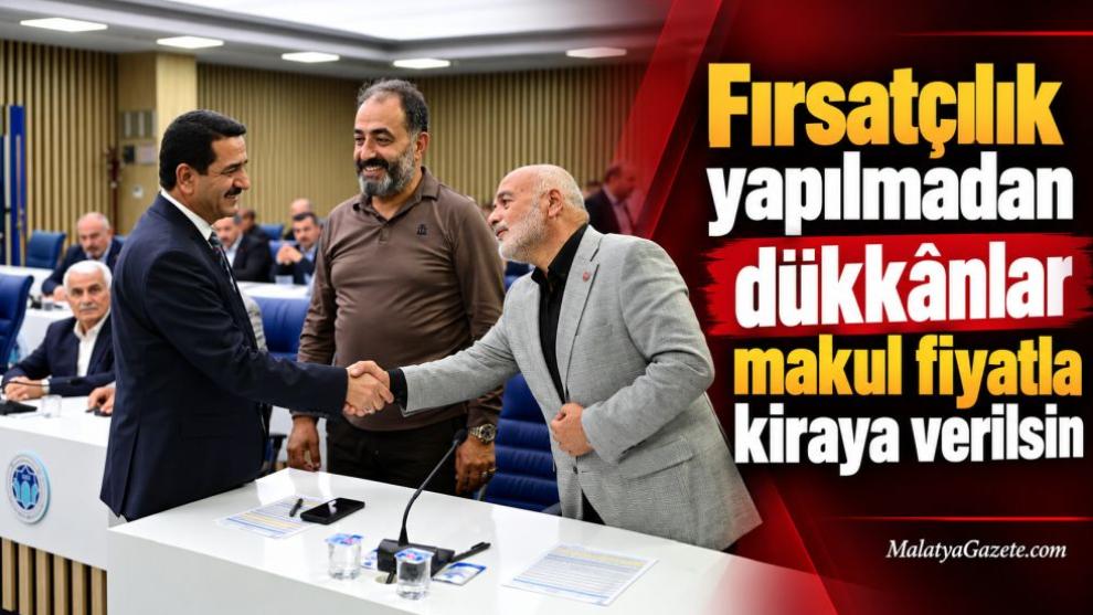 "Fırsatçılık yapılmadan dükkânlar makul fiyatla kiraya verilsin"