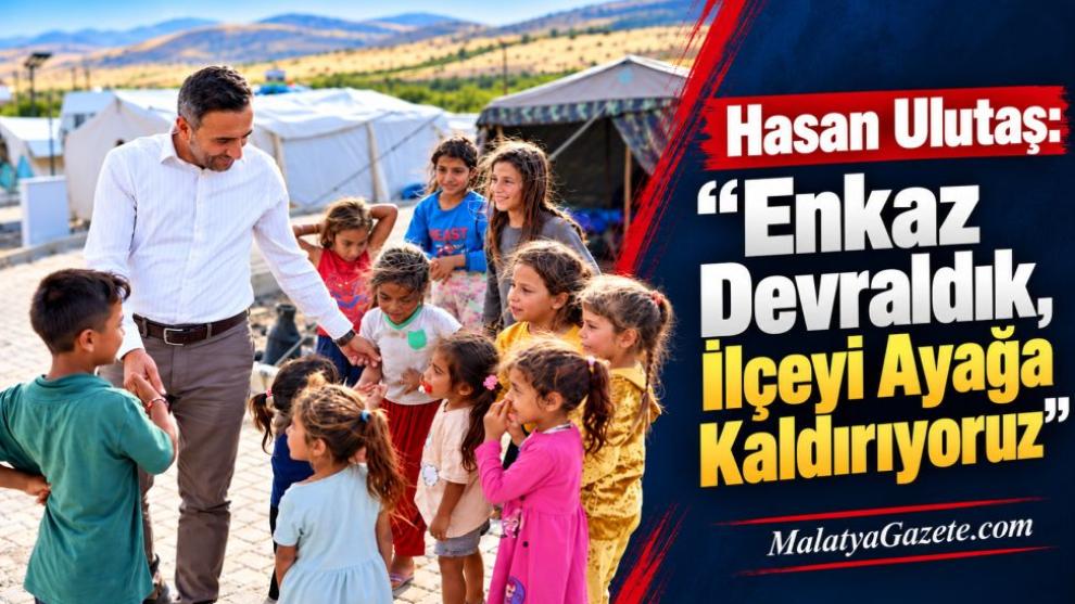 Hasan Ulutaş:  “Enkaz Devraldık, İlçeyi Ayağa Kaldırıyoruz”