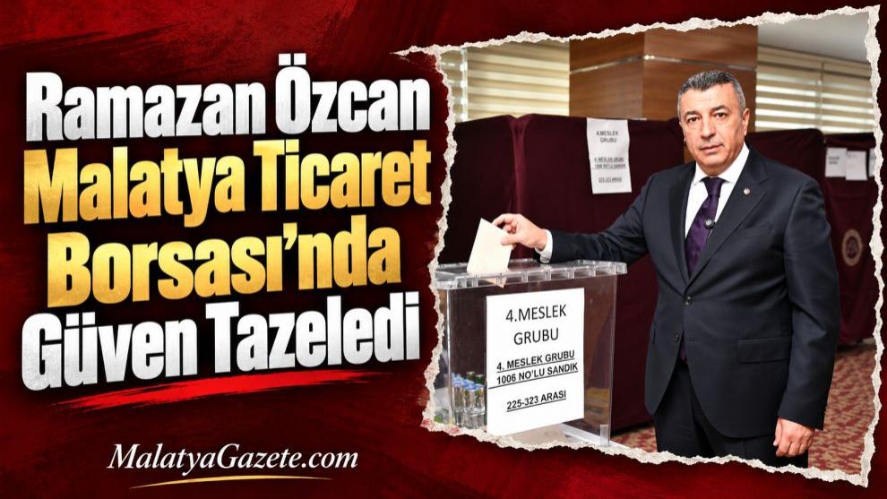 Ramazan Özcan Malatya Ticaret Borsası'nda Güven Tazeledi