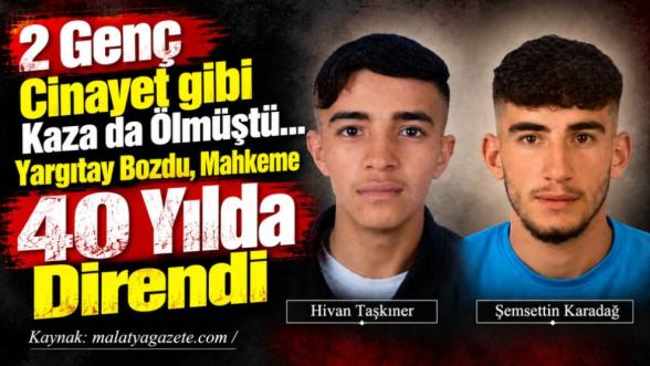 2 Genç Cinayet gibi Kaza da Ölmüştü... Yargıtay Bozdu, Mahkeme 40 Yılda Direndi