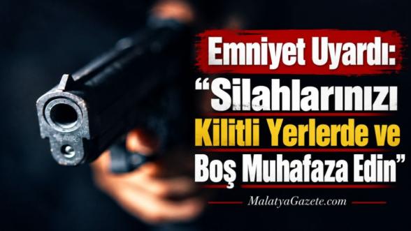 Emniyet Uyardı: "Silahlarınızı Kilitli Yerlerde ve Boş Muhafaza Edin"