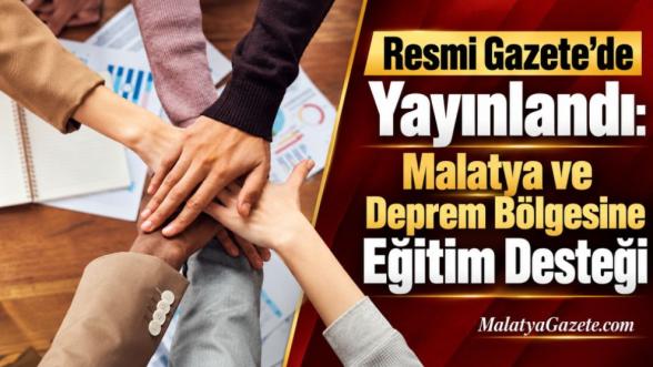 Resmi Gazetede Yayınlandı: Malatya ve Deprem Bölgesine Eğitim Desteği