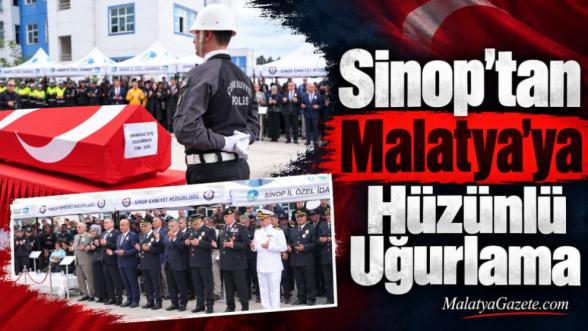 Sinop'tan Malatya'ya Hüzünlü Uğurlama